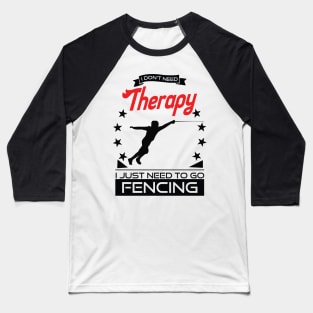 Fencing - Better Than Therapy Gift For Fencers Baseball T-Shirt